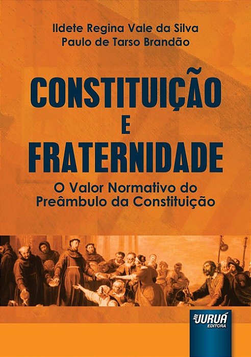 Livro Constituicao e Fraternidade - o Valor Normativo do Preambulo da Constituica - Silva/brandao