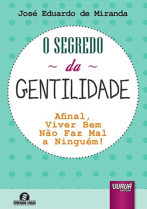 Livro Segredo da Gentilidade, o - Afinal, Viver Bem Nao Faz Mal a Ninguem! Semean - Miranda