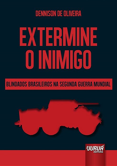 Livro Extermine o Inimigo: Blindados Brasileiros Na Segunda Guerra Mundial