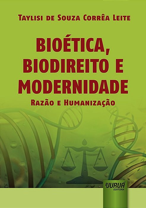 Livro Bioetica, Biodireito e Modernidade - Razao e Humanizacao - Leite