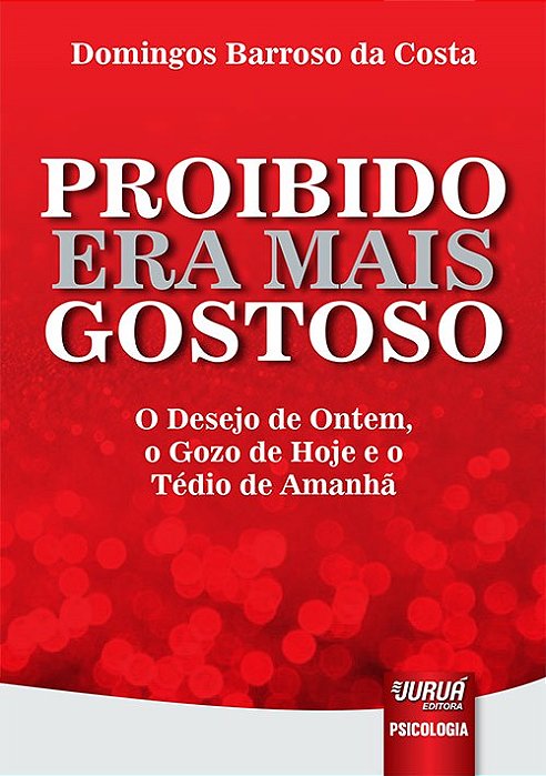 Livro Proibido era Mais Gostoso - o Desejo de Ontem, o Gozo de Hoje e o Tedio de - Costa