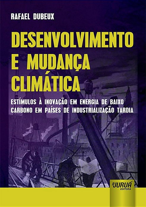 Livro Desenvolvimento e Mudanca Climatica - Estimulos a Inovacao em Energia de ba - Dubeux