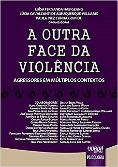 Livro Outra Face da Violencia, a - Agressores em Multiplos Contextos - Habigzang/williams