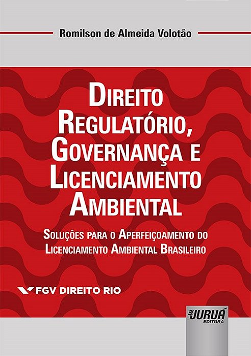 Livro Direito Regulatorio, Governanca e Licenciamento Ambiental - Solucoes para O - Volotao