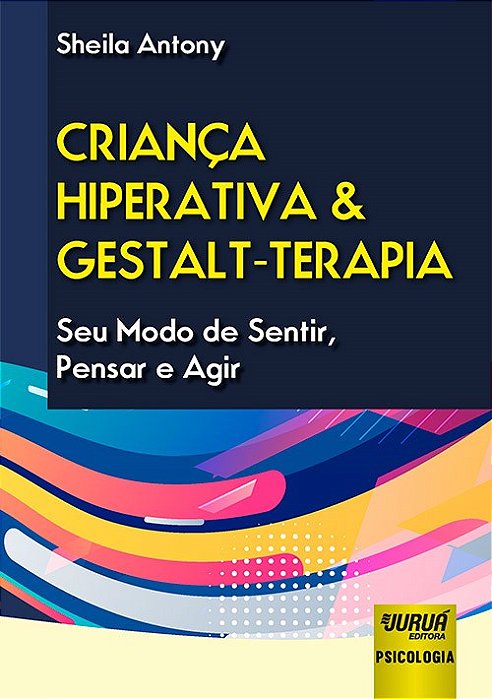Livro Crianca Hiperativa e Gestalt-terapia - Seu Modo de Sentir, Pensar e Agir - Antony
