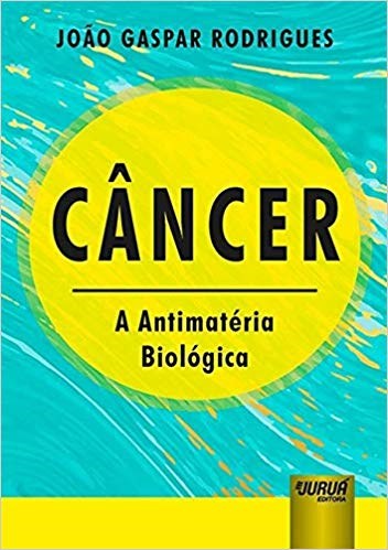 Livro Câncer a Antimatéria Biológica - Rodrigues