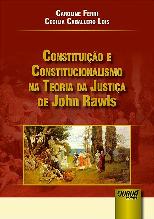 Livro Constituicao e Constitucionalismo Na Teoria da Justica de John Rawls - Ferri/lois