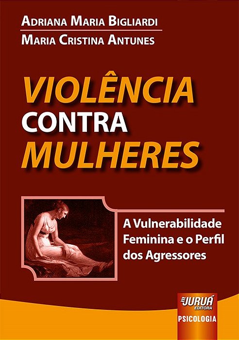 Livro Violencia contra Mulheres - a Vulnerabilidade Feminina e o Perfil dos Agres - Bigliardi/antunes
