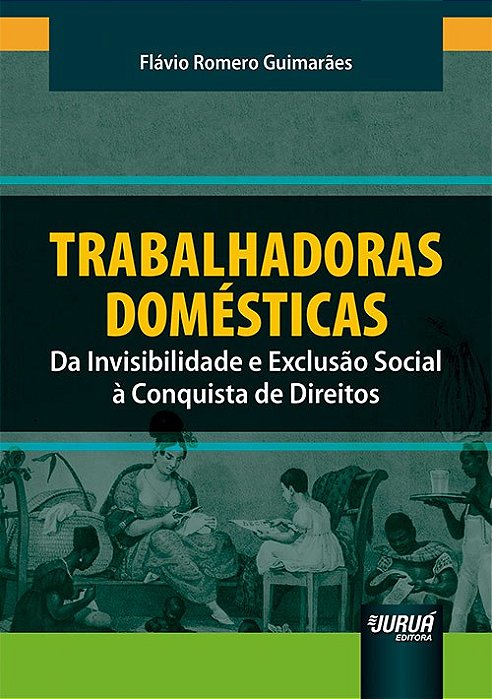 Livro Trabalhadoras Domesticas - da Invisibilidade e Exclusao Social a Conquista - Guimaraes