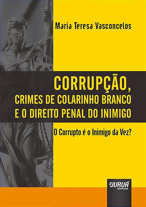 Livro Corrupcao, Crimes de Colarinho Branco e o Direito Penal do Inimigo - Vasconcelos
