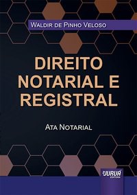 Livro Direito Notarial e Registral: Ata Notarial - Veloso - Juruá
