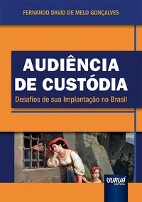 Livro Audiencia de Custodia - Desafios de Sua Implantacao No Brasil - Goncalves