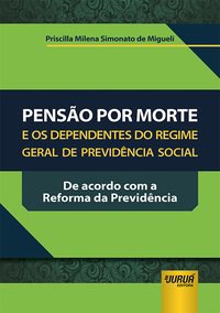 Livro Pensão por Morte e os Dependentes do Regime Geral de Previdencia Social - Migueli