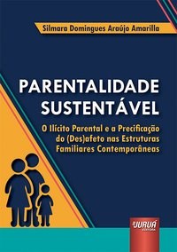 Livro Parentalidade Sustentavel - o Ilicito Parental e a Precificacao do (des)afe - Amarilla