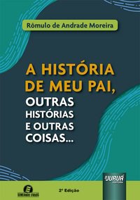 Livro História de Meu Pai, Outras Histórias e Outras Coisas... - Moreira - Juruá