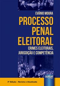 Livro Processo Penal Eleitoral - Crimes Eleitorais, Jurisdicao e Competencia - Moura
