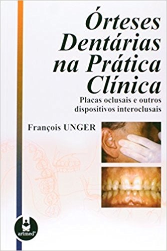 Livro Órteses Dentárias Na Prática Clínica - Unger - Artmed