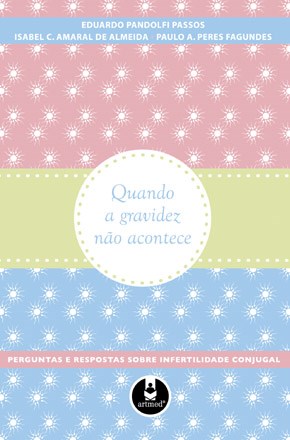 Livro Quando a Gravidez Nao Acontece: Perguntas e Respostas sobre Infertilidade C - Passos/almeida/fagun