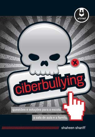 Livro Ciberbullying - Questoes e Solucoes para a Escola, a Sala de Aula e a Famil - Shariff