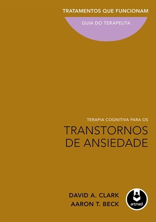 Livro Terapia Cognitiva para os Transtornos de Ansiedade - Clark - Artmed
