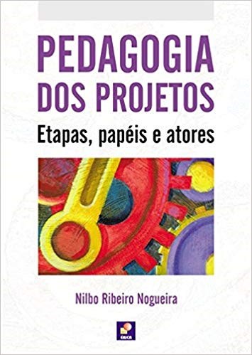 Livro Pedagogia dos Projetos:  Etapas, papéis e atores
