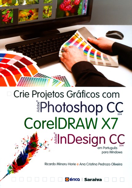 Livro Crie Projetos Gráficos Com Photoshop C C - Coreldraw X7 - Indesign C C Em Português - Horie