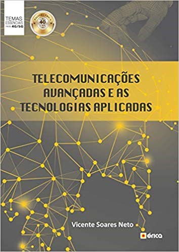 Livro Telecomunicações Avançadas e as Tecnologias Aplicadas: Soares Neto
