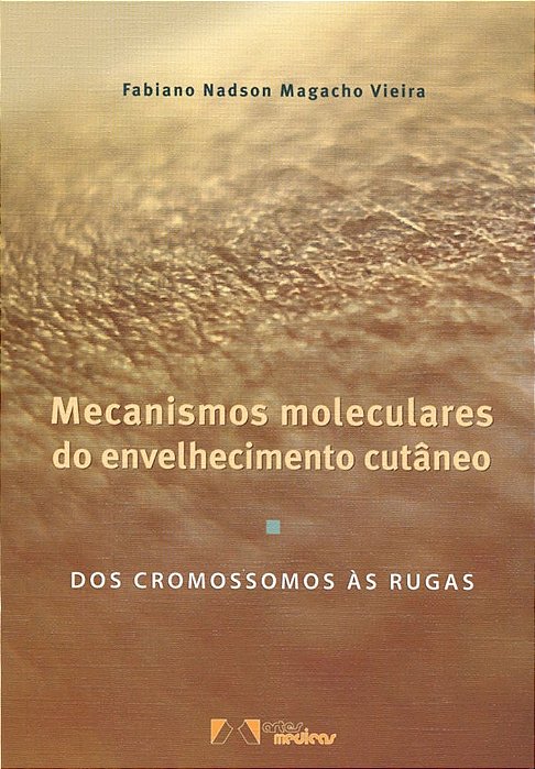 Livro Mecanismos Moleculares do Envelhecimento Cutaneo - dos Cromossomos as Rugas - Vieira
