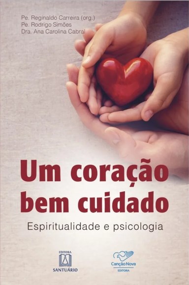 Livro Coracao Bem Cuidado, Um: Espirutualidade e Psicologia - Carreira/simoes/cabr