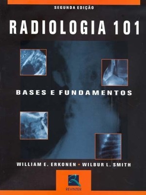 Livro Radiologia 101 - Bases e Fundamentos - Erkonen