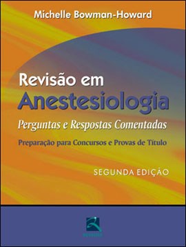 Livro Revisao em Anestesiologia - Perguntas e Respostas Comentadas Preparacao par - Bowman-howard
