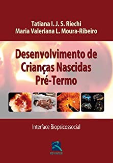 Livro Desenvolvimento de Crianças Nascidas Pré-termo - Rieche
