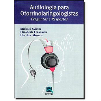 Livro Audiologia para Otorrinolaringologistas - Perguntas e Respostas - Valente/fernandez/mo