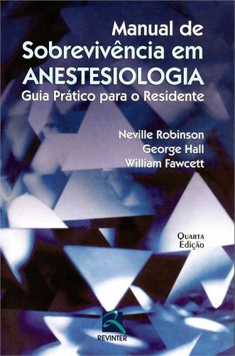 Livro Manual de Sobrevivencia em Anestesiologia - Robinson/hall/fawcet