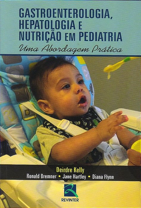 Livro Gastrenterologia, Hepatologia e Nutricao em Pediatria - Uma Abordagem Prati - Bremmer/kelly/flynn