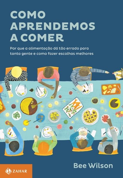 Livro Como Aprendemos a Comer - por Que a Alimentacao da Tao Errado para Tanta Ge - Wilson