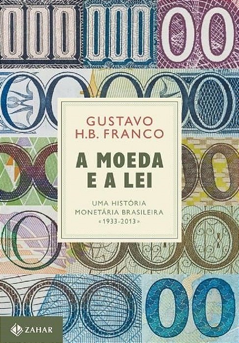 Livro A Moeda e a Lei:  Uma História Monetaria Brasileira, 1933-2013
