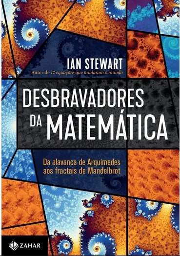 Livro Desbravadores da Matemática: da Alavanca de Arquimedes Aos Fractais de Mandelbrot