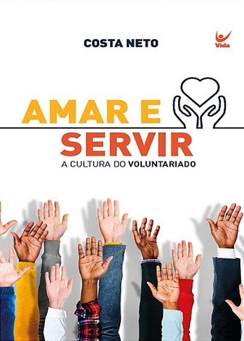 Livro Amar é Servir a Cultura do Voluntariado Costa Neto