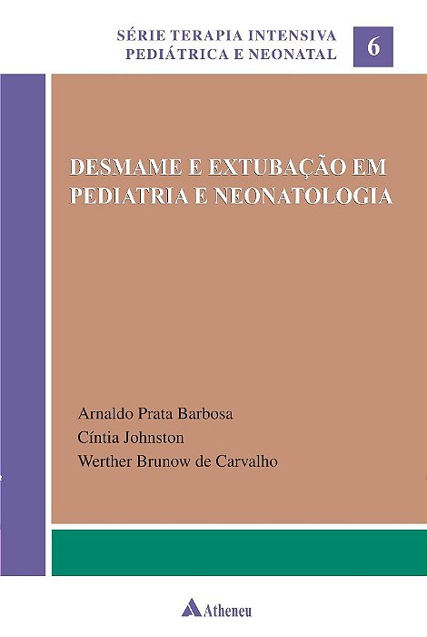 Livro Desmame e Extubação em Pediatria e Neonatologia - Carvalho