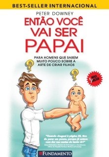 Livro Então Voce Vai Ser Papai - Downey - Fundamento