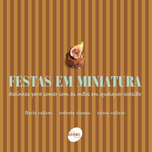 Livro Festas em Miniatura - Docinhos para Comer com as Maos em Qualquer Ocasiao - Calixto/ Vianna