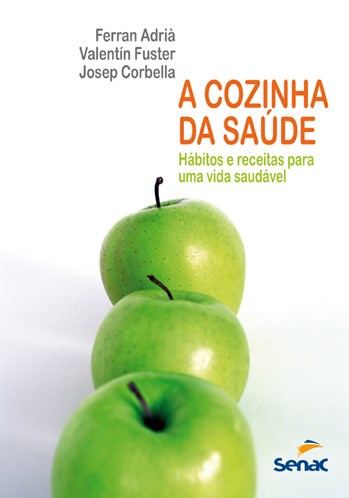 Livro Cozinha da Saude, A: Habitos e Receitas para Uma Vida Saudavel - Adria/fuster/corbell