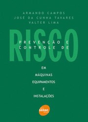 Livro Prevencao e Controle de Risco em Maquinas, Equipamentos e Instalacoes - Campos/lima