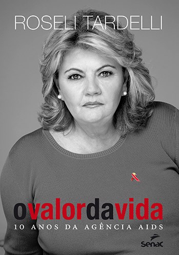 Livro Valor da Vida, O: 10 Anos da Agencia Aids - Tardelli