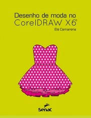 Livro Desenho de Moda No Coreldraw X6 - Camarena - Senac