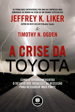Livro Crise da Toyota, a - Como a Toyota Enfrentou o Desafio dos Recalls e da rec - Liker/ogden