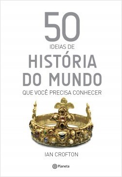 Livro 50 Idéias de História do Mundo Que Você Precisa Conhecer