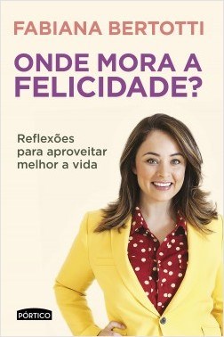 Livro Onde Mora a Felicidade  - Reflexoes para Aproveitar Melhor a Vida - Bertotti