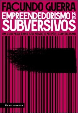 Livro Empreendedorismo para Subversivos - Um Guia para Abrir Seu Negocio No Pos-c - Guerra